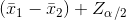 (\bar x_1-\bar x_2)+ Z_\alpha_/_2