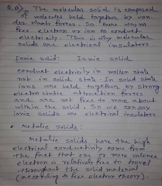 Q.D The moleculas solich is composed of molecules held together by van- der Waals forees, so free electron orion to conduet e