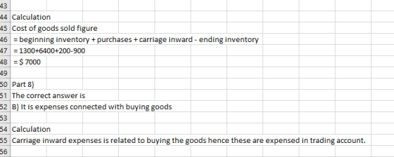 43 44 Calculation 45 Cost of goods sold figure 46 = beginning inventory + purchases + carriage inward - ending inventory 47 =