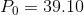 P_0 = 39.10