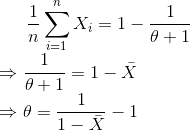 {1 \over n} \sum_{i=1}^{n}X_i= 1-{1 \over \theta+1}\\ \Rightarrow {1 \over \theta +1}=1- \bar X\\ \Rightarrow \theta={1 \over 1-\bar X} - 1