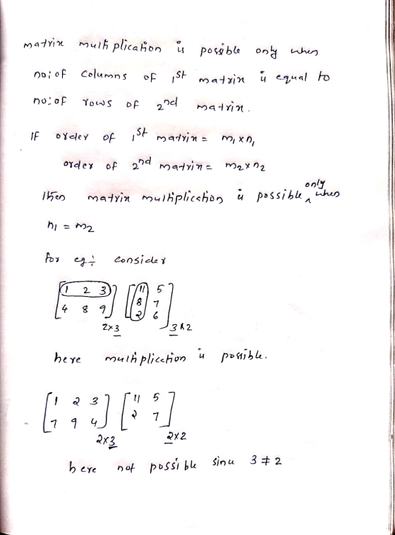 matrix noi of no. of mulh plication is possible only when columns of ist matrin ů equal to rows of 2nd matrin. If order of is