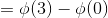 =\phi (3)-\phi (0)