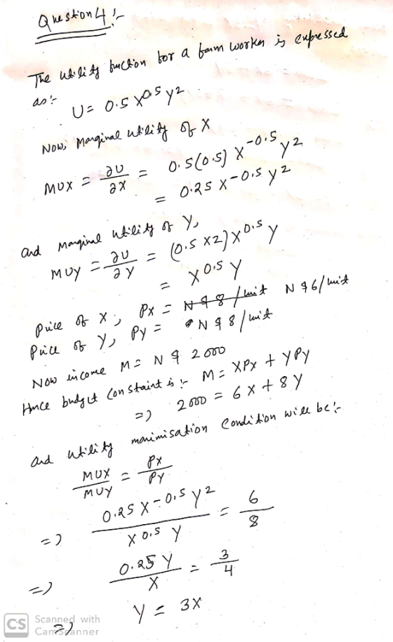Question 4 - in a The utility fuction for a fann workers is expressed U= o.stos y Now; Marginal utility of X mox soy = 0.50
