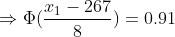 \Rightarrow \Phi(\frac{x_1-267}{8}) = 0.91