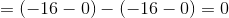 = (-16-0)-(-16-0)= 0