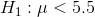 H_{1} :\mu <5.5