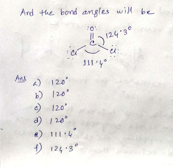 And the bond angles will be 09403 . ! 124.30 ć 111.4° i And a 120° b) 120° c) 120° d) 120° f) 124.3°
