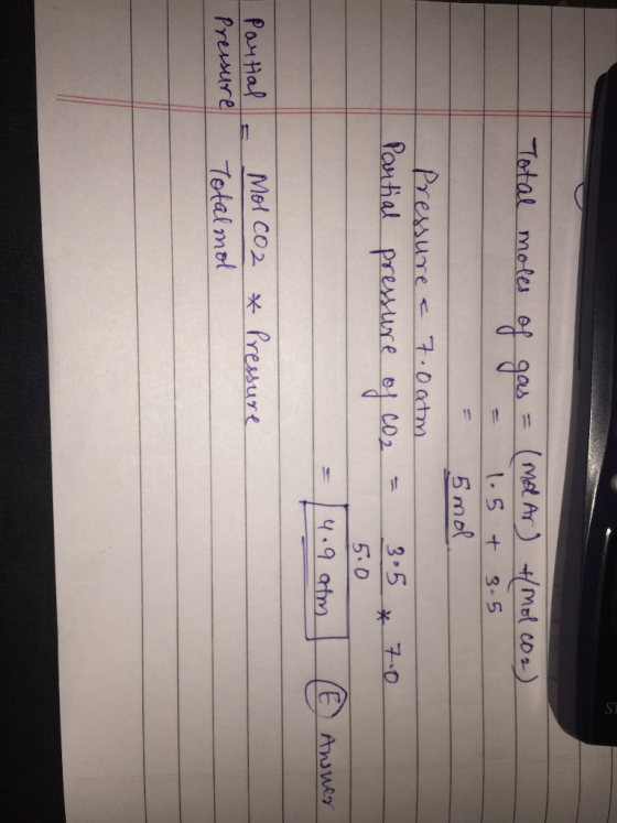 Total moles of gas = (mol Ar +(molc02). 1.5. + 3.5 = 5 mol Pressure a 7.0 atm Partial pressure e of co2 of co2 = = 305 & 7.0