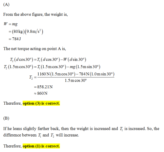 From the above figure, the weight is, W -mg -(80kg)(9.8m/$) -784J -(80kg) (9.8m/s) The net torque acting on point A is, T (d
