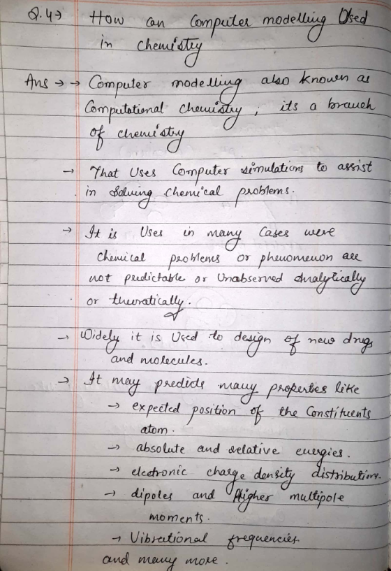 Q.47 Ans - How can Computer modelling Used in Chemistry Computer modelling also known as Computational Chemistry its a brauch
