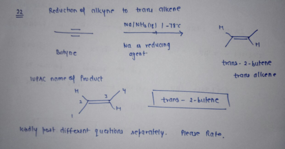 22 Reduction of alkyne to tranu alkene NOINHO (12) 1-780 - Na A reducing FI Batyne agent trins-2-butene trare allcene TUPAC n