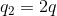 q_2 =2 q