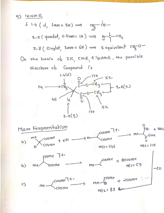 5) HNMR 51.4(d, lomm= 9H) => cat de 3.5 ( quartet, 0.3 mm= 1H) = 4- CH3 3.8( Singlet, 2mm = 6H) = 2 equivalent CHGO- the basi