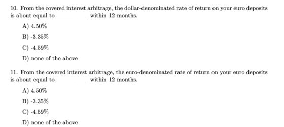 10. From the covered interest arbitrage, the dollar-denominated rate of return on your euro deposits is about equal to within