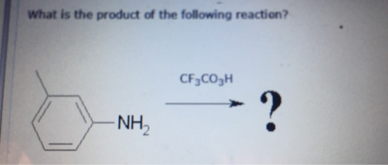 What is the product of the following reaction? CF3CO3H -NH2 ?