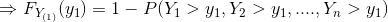 Rightarrow F_{Y_{(1)}}(y_1)=1 - P(Y_1 > y_1,Y_2>y_1,....,Y_n > y_1)