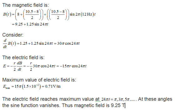 The magnetic field is: 10.5-8).((10.5-9)sin 2π(12Hz): = 9.25 +1.2 5 sin 247t Consider.: B(t)-1.25 dt 1.2 5 sin 247t-30TCos 24
