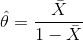 \hat \theta={\bar X\over 1-\bar X}