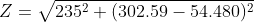 Z=\sqrt{235^{2}+(302.59-54.480)^{2}}