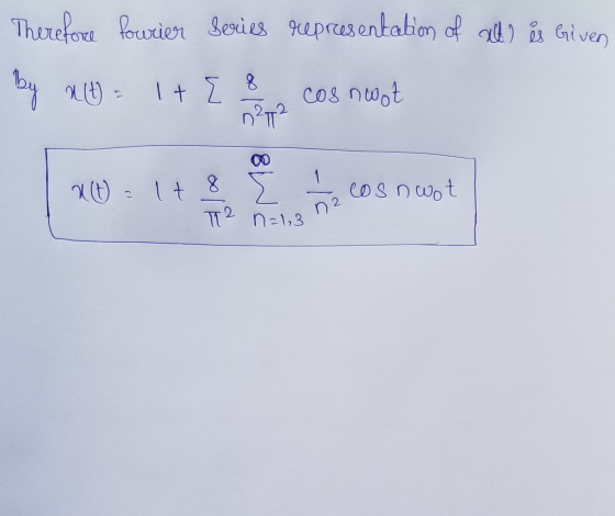 Therefore lourier Series representation of all) is Given By alt 2 It 8 n²7² cosnoot 00 X(t) = lt 8 E Cosnoot T2 n=1,3 na