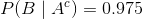 P(B\mid A^c)=0.975