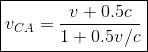 \boxed{v_{CA}=\frac{v+0.5c}{1+0.5v/c}}