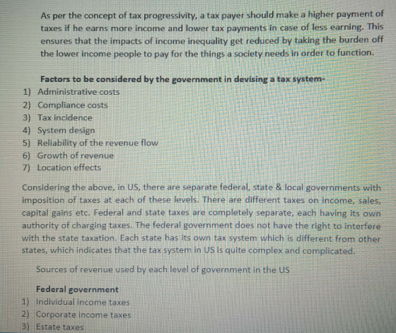 As per the concept of tax progressivity, a tax payer should make a higher payment of taxes if he earns more income and lower