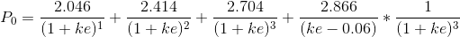 2.046 2.414 2.704 2.866 PO = (1 + ke)1 + (1+ke)2 + (1+ke)3 + (ke -0.06) * (1 + ke)3