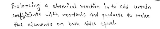 Balancing a chemical reaction is to add certain coefficients with reactants and products to make the elements on both sides e