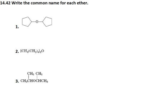 14.42 Write the common name for each ether. 1. 2. ICH,(CH24120 CH3 CH3 3. CHaCHOCHCHa