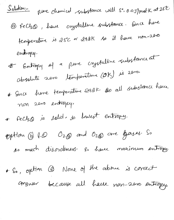 - Solution: pune chemical substance will so= 0.0J/molk at 256 @ fecho have crystalline substance. Since here temperature is 2