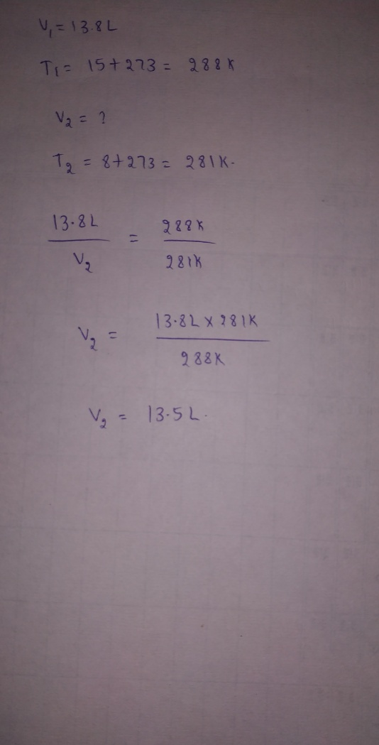 U= 13.8L Ti= 15+273 = 2888 V2 = ? Tg = 8+273 = 281k- 13. 8L 988K 281k 13. 82 x 28 1K 2 88K V = 13.52