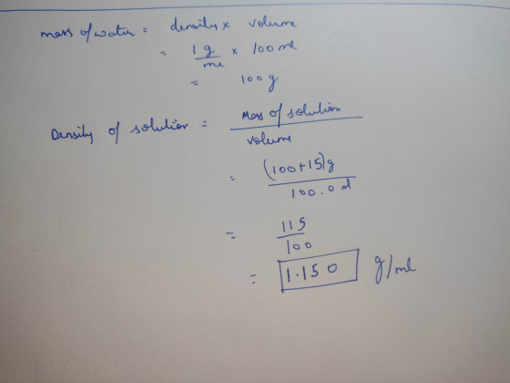 mass of water = density & Ig x volume loome - mass of solution Density of solution = volume (100+ 150g 100.od 11.150 g/ml
