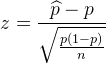 z = \frac{\widehat p - p}{\sqrt{\frac{p(1 - p)}{n}}}