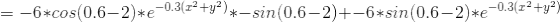 =-6*cos(0.6-2)*e^{-0.3(x^{2}+y^{2})}*-sin(0.6-2)+-6*sin(0.6-2)*e^{-0.3(x^{2}+y^{2})}