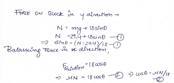 FORCE ON Block im ydimution h 18sino N 21.18sin Sine = (N-29.4/18 n diutien, N Balanuing Fance FOce etetion 18cose Cose N/1?