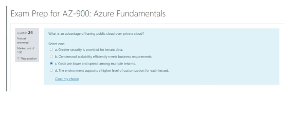Exam Prep for AZ-900: Azure Fundamentals What is an advantage of having public cloud over private cloud? Question 24 Not yet