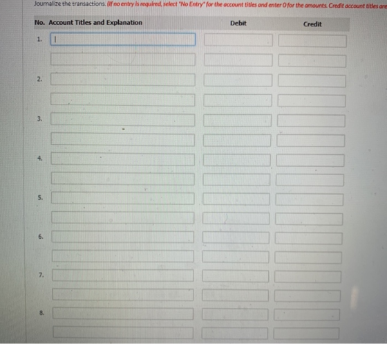 Joumalize the transactions. If no entry is required, select No Entry for the account titles and enter for the amounts. Credi
