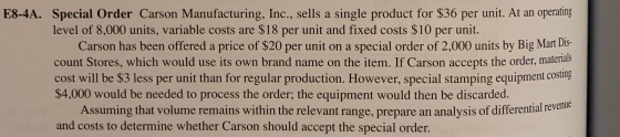 E8-4A. Special Order Carson Manufacturing, Inc., sells a single product for $36 per unit. At an operating level of 8,000 unit