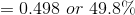 =0.498\ or\ 49.8\%