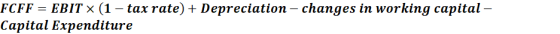 FCFF = EBIT x (1 – tax rate) + Depreciation - changes in working capital – Capital Expenditure