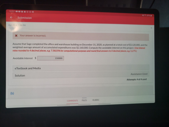 12:57 DOO 1 89% + Submission Apr 25 at 1:58 PM X Your answer is incorrect Assume that Sage completed the office and warehouse