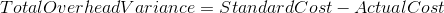 Total Overhead Variance = Standard Cost - Actual Cost