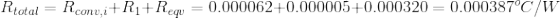 R_{total}=R_{conv,i}+R_{1}+R_{eqv}=0.000062+0.000005+0.000320=0.000387^{o}C/W