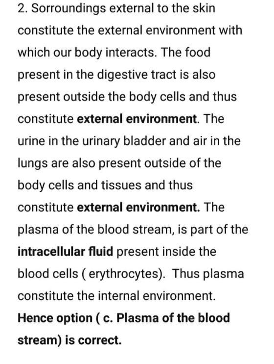 2. Sorroundings external to the skin constitute the external environment with which our body interacts. The food present in t