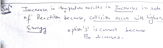 in g So Increase in temprature Increases in sote prature rasults of Reaction because, collision occur with higher options i