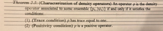 Fheorem 2.5: (Characterization of density-operators) An-operator pis the-density - operator associatedTo some ensemb eTat imfand only ifit satisfies the conditions (Positivity conditi tto os