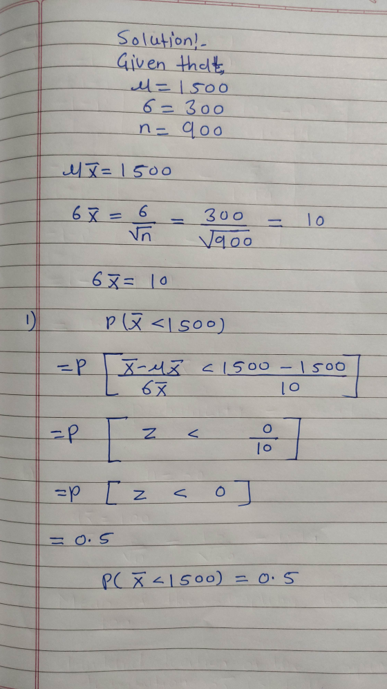 Solution! Given that M = 1500 6= 3oo n= goo MX=1500 6X = - 300 = 10 Vn goo 67= 10 p6 <1 800) =P [ Boya C1500 70.500 C1500 – 1