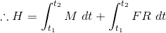 \therefore H= \int_{t_{1}}^{t_{2}}M\ dt+\int_{t_{1}}^{t_{2}}FR\ dt